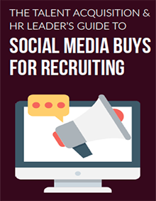 The Talent Acquisition/HR Leader’s Guide to Social Media Buys for Recruiting